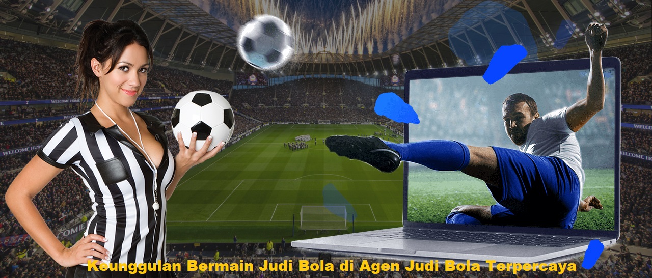 Keunggulan Bermain Judi Bola di Agen Judi Bola Terpercaya